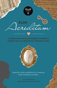 Elas Acreditam: 40 dias para refletir sobre o poder de acreditar e alcançar seu próximo nível
